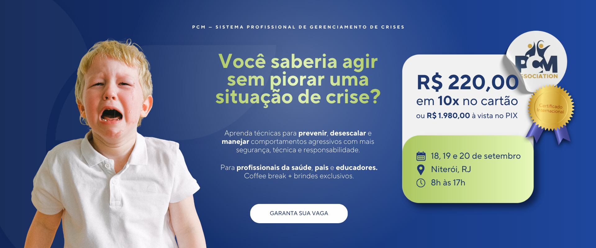 PCM – Sistema Profissional de Gerenciamento de Crises. Curso presencial em Niterói, 18, 19 e 20 de setembro, 8h às 17h. R$ 220,00 em 10x no cartão ou R$ 1.980,00 à vista no PIX. Garanta sua vaga.